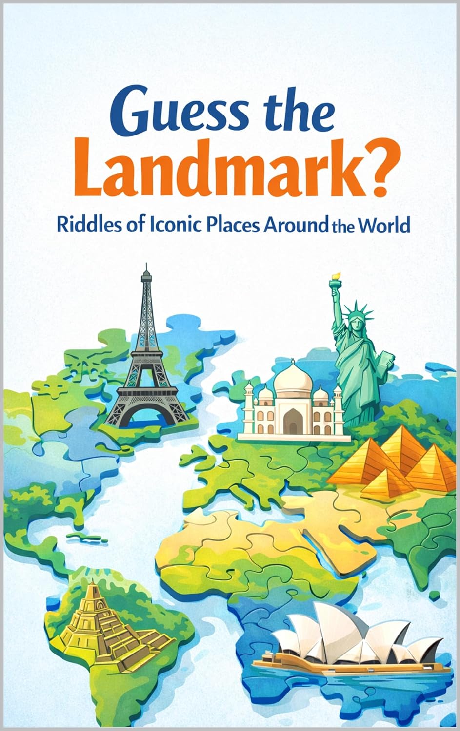 Guess the Landmark?: Riddles of Iconic Places Around the World (Riddle books for kids and all ages)