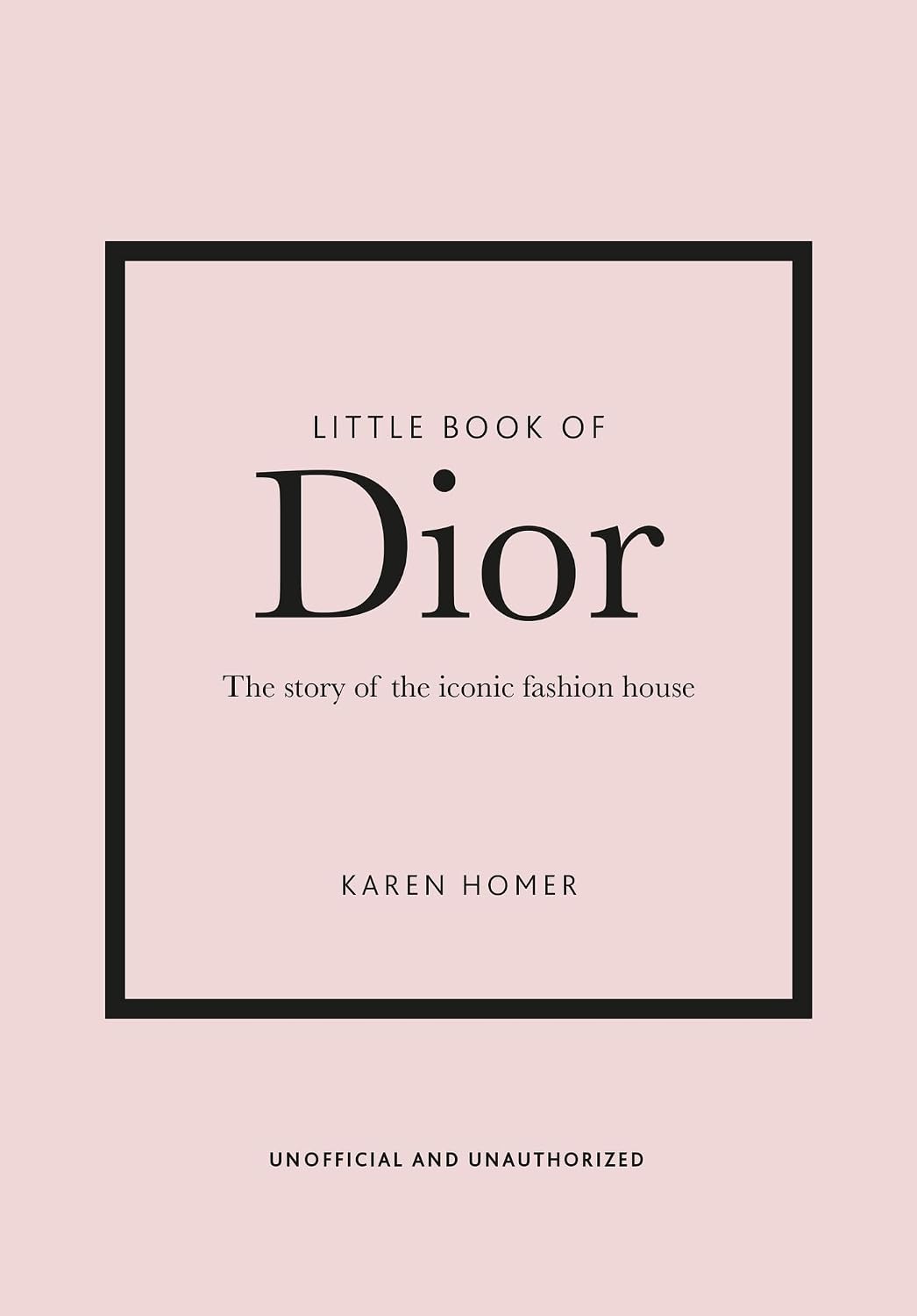Little Book of Dior: The Story of the Iconic Fashion House: 5 (Little Books of Fashion)